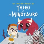 Teseo e il Minotauro. I miti per i piccoli. Ediz. a colori libro