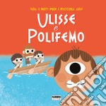 Ulisse e Polifemo. I miti per i piccoli. Ediz. a colori libro