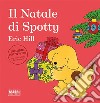 Il Natale di Spotty. Ediz. a colori libro