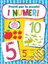 Pronti per la scuola! I numeri. Ediz. a colori libro