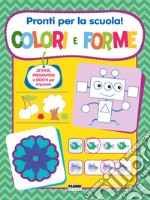 Pronti per la scuola! Colori e forme. Ediz. a colori libro