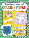 Pronti per la scuola! Colori e forme. Ediz. a colori libro