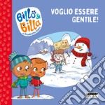 Voglio essere gentile! Billo e Billa. Ediz. a colori libro