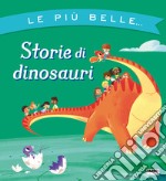 Le più belle... storie di dinosauri. Ediz. a colori libro