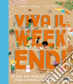 Viva il weekend! 52 idee per rendere speciale ogni domenica in famiglia