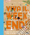 Viva il weekend! 52 idee per rendere speciale ogni domenica in famiglia libro