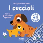 I cuccioli. I miei piccoli libri sonori. Ediz. a colori libro