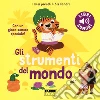 Gli strumenti del mondo. I miei piccoli libri sonori. Ediz. a colori. Vol. 1 libro