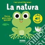 La natura. I miei piccoli libri sonori. Ediz. a colori