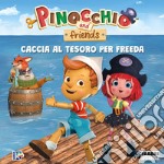 Caccia al tesoro per Freeda. Pinocchio and friends. Ediz. a colori libro