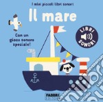 Il mare. I miei piccoli libri sonori. Ediz. a colori