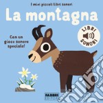 La montagna. I miei piccoli libri sonori. Ediz. a colori libro