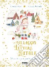 Il villaggio delle lettere di Natale. Racconti e gesti gentili per l'attesa. Ediz. a colori libro