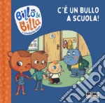 C'è un bullo a scuola! Billo e Billa. Ediz. a colori libro