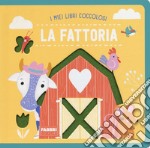 La fattoria. I miei libri coccolosi. Ediz. a colori libro