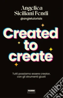 Created to create. Tutti possiamo essere creator, con gli strumenti giusti