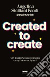 Created to create. Tutti possiamo essere creator, con gli strumenti giusti libro
