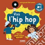 Viva l'hip hop! I miei piccoli libri sonori. Ediz. a colori libro