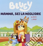 Mamma, sei la migliore. Bluey. Ediz. a colori libro