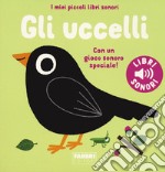 Gli uccelli. I miei piccoli libri sonori libro