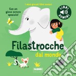 Filastrocche dal mondo. I miei piccoli libri sonori. Ediz. a colori libro