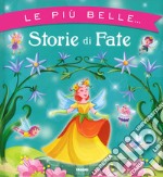 Le più belle... storie di fate. Ediz. a colori libro