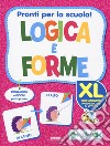 Pronti per la scuola! Logica e forme XL. Ediz. a colori libro