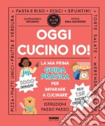 Oggi cucino io! La prima guida pratica per imparare a cucinare. Ediz. a colori libro