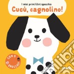 Cucù, cagnolino! I miei primi libri specchio libro