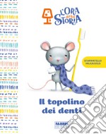 Il topolino dei denti. L'ora della storia. Ediz. a colori libro