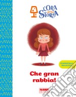 Che gran rabbia! L'ora della storia. Ediz. a colori libro