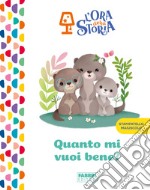 Quanto mi vuoi bene? L'ora della storia. Ediz. a colori libro