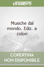 Musiche dal mondo. Ediz. a colori libro