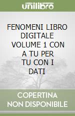 FENOMENI LIBRO DIGITALE VOLUME 1 CON A TU PER TU CON I DATI libro