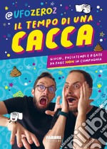 Il tempo di una cacca. Giochi, passatempi e risate da fare non in compagnia