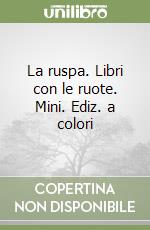 La ruspa. Libri con le ruote. Mini. Ediz. a colori libro