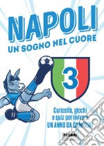 Napoli. Un sogno nel cuore. Curiosità, giochi e quiz per rivivere un anno da campioni libro