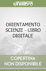 ORIENTAMENTO SCIENZE - LIBRO DIGITALE libro