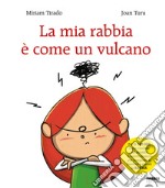 La mia rabbia è come un vulcano. Ediz. a colori libro