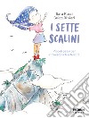 I sette scalini. Piccoli passi per ritrovare la tua felicità. Ediz. illustrata libro