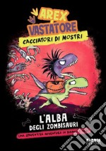 L'alba degli zombisauri. Arex & Vastatore, cacciatori di mostri libro