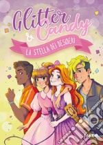 La stella dei desideri. Glitter & Candy. Ediz. a colori libro