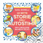 Le sette storie dell'autostima per crescere bambini felici libro