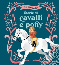 Le più belle storie di cavalli e pony. Ediz. a colori libro