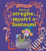 Le più belle storie di streghe, mostri e fantasmi. Ediz. a colori libro