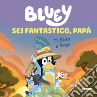 Sei fantastico, papà! Bluey. Ediz. a colori libro