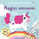 Magici unicorni. I miei piccoli libri sonori da accarezzare. Ediz. a colori libro