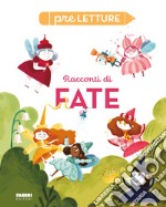 Racconti di fate. Preletture. Ediz. a colori libro