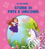 Le più belle... storie di fate e unicorni. Ediz. a colori libro