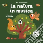 La natura in musica. Ediz. a colori libro